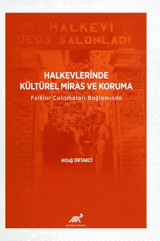 Halkevlerinde Kültürel Miras ve Koruma Folklor Çalışmaları Bağlamında