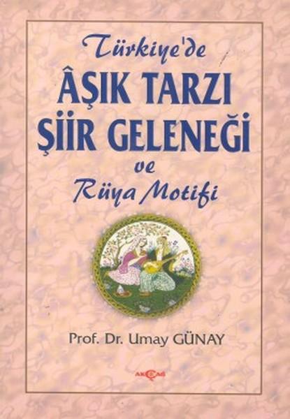 Türkiye'de Aşık Tarzı Şiir Geleneği ve Rüya Motifi | Akçağ Yayınları (İnce Kapak)  - Resim 1