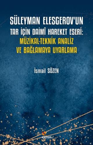 Süleyman Elesgerov’un Tar İçin Daimi Hareket Eseri: Müzikal-Teknik Analiz ve Bağlamaya Uyarlama | Kriter Yayınları (Ciltsiz)  - Resim 1