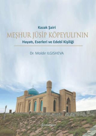 Kazak Şairi Meşhur Jüsip Köpeyulı’nın Hayatı, Eserleri ve Edebî Kişiliği | Fenomen Yayıncılık (Ciltsiz)  - Resim 1