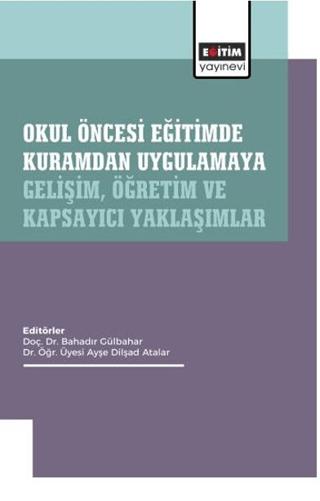 Okul Öncesi Eğitimde Kuramdan Uygulamaya: Gelişim, Öğretim ve Kapsayıcı Yaklaşımlar | Eğitim Yayınevi - Bilimsel Eserler (Ciltsiz)  - Resim 1