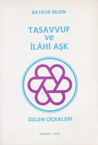 Tasavvuf ve İlahi Aşk - Özlem Çiçekleri | Yazarın Kendi Yayınevi - Baykur Bilgin (Ciltsiz)  - Resim 1
