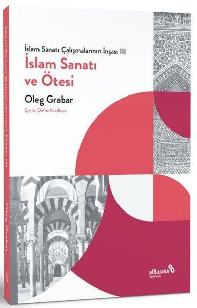 İslam Sanatı ve Ötesi - İslam Sanatı Çalışmalarının İnşası 3 | alBaraka Yayınları (İnce Kapak)  - Resim 1