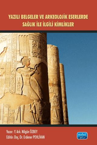 Yazılı Belgeler ve Arkeolojik Eserlerde Sağlıkla İlgili Kimlikler | Nobel Akademik Yayıncılık (Ciltsiz)  - Resim 1