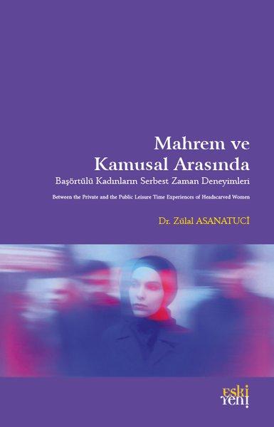 Mahrem ve Kamusal Arasında - Başörtülü Kadınların Serbest Zaman Deneyimleri | Eskiyeni Yayınları (İnce Kapak)  - Resim 1