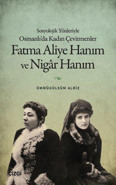 Fatma Aliye Hanım ve Nigar Hanım - Sosyolojik Yönleriyle Osmanlı'da Kadın Çevirmenler | Çizgi Kitabevi (İnce Kapak)  - Resim 1