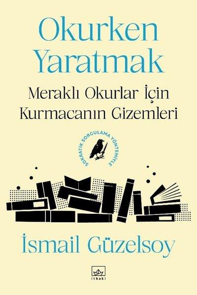 Okurken Yaratmak: Meraklı Okurlar İçin Kurmacanın Gizemleri | İthaki Yayınları (İnce Kapak)  - Resim 1