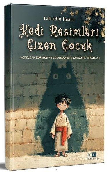 Kedi Resimleri Çizen Çocuk - Korkudan Korkmayan Çocuklar İçin Fantastik Hikayeler | MK Mirhan Kitap (İnce Kapak)  - Resim 1