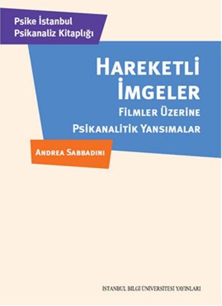 Hareketli İmgeler - Filmler Üzerine Psikanalitik Yansımalar | İstanbul Bilgi Üniv.Yayınları (İnce Kapak)  - Resim 1