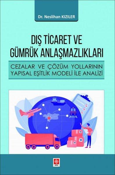 Dış Ticaret ve Gümrük Anlaşmazlıkları - Cezalar ve Çözüm Yollarının Yapısal Eşitlik Modeli ile Anali | Ekin Basım Yayın (İnce Kapak)  - Resim 1
