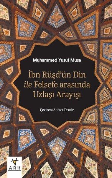 İbn Rüşd'ün Din İle Felsefe Arasında Uzlaşı Arayışı | Ark Kitapları (İnce Kapak)  - Resim 1