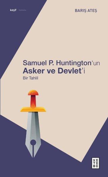 Samuel P. Huntington'ın Asker ve Devlet'i-Bir Tahlil | Ketebe (İnce Kapak)  - Resim 1