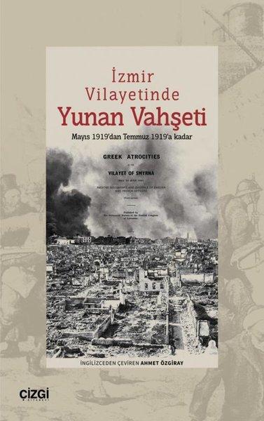 İzmir Vilayetinde Yunan Vahşeti - Mayıs 1919'dan Temmuz 1919'a Kadar | Çizgi Kitabevi (İnce Kapak)  - Resim 1