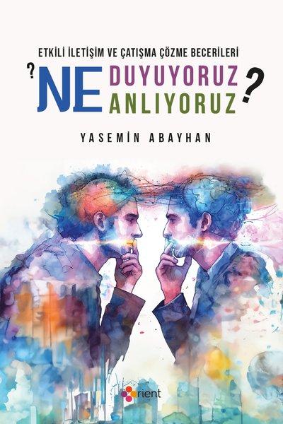 Ne Duyuyoruz Ne Anlıyoruz? Etkili İletişim ve Çatışma Çözme Becerileri | Orient Yayınları (İnce Kapak)  - Resim 1