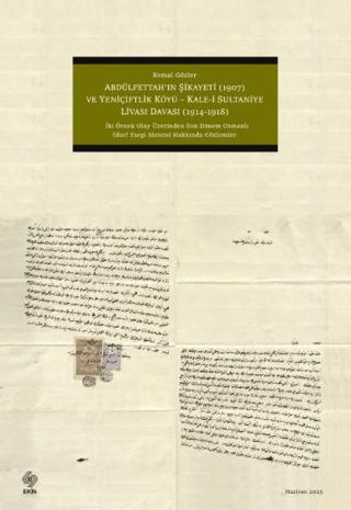 Abdülfettah'ın Şikayeti (1907) ve Yeniçiftlik Köyü - Kale-i Sultaniye Livası Davası (1914 - 1918 ) | Ekin Basım Yayın (Ciltsiz)  - Resim 1