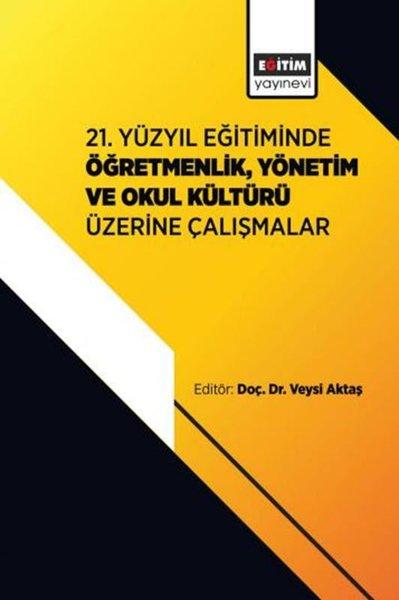 21. Yüzyıl Eğitiminde ÖğretmenlikYönetim ve Okul Kültürü Üzerine Çalışmalar | Eğitim Yayınevi (İnce Kapak)  - Resim 1