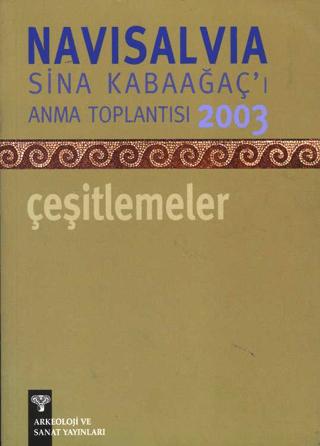 Navisalvia Sina Kabaağaçı’ı Anma Toplantısı 2003 Çeşitlemeler | Arkeoloji ve Sanat Yayınları (Ciltsiz)  - Resim 1