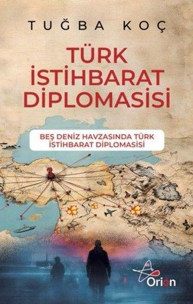 Türk İstihbarat Diplomasisi - Beş Deniz Havzasında Türk İstihbarat Diplomasisi | Orion Yayınevi (İnce Kapak)  - Resim 1