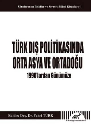 Türk Dış Politikasında Orta Asya ve Ortadoğu - 1990'lardan Günümüze