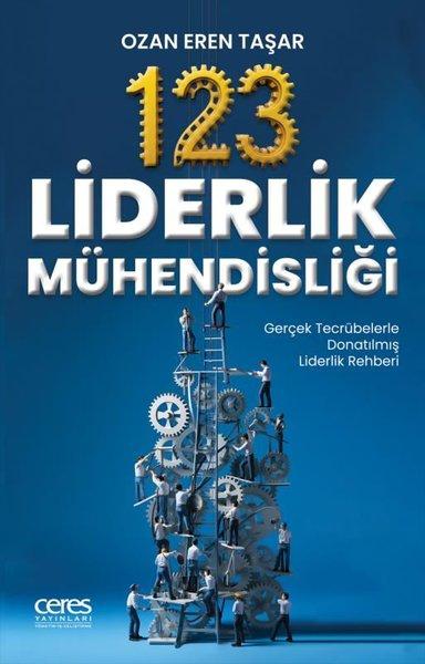 123 Liderlik Mühendisliği-Gerçek Tecrübelerle Donatılmış Liderlik Rehberi | Ceres Yayınları (İnce Kapak)  - Resim 1