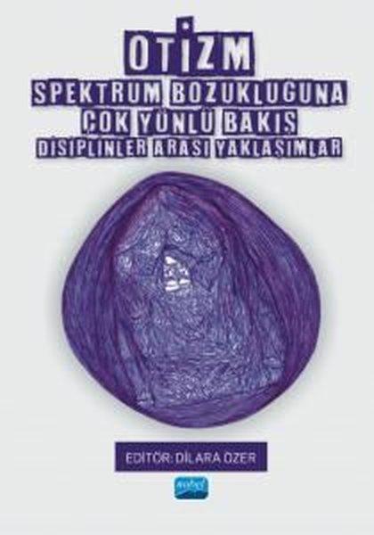 Otizm Spektrum Bozukluğuna Çok Yönlü Bakış - Disiplinler Arası Yaklaşımlar | Nobel Akademik Yayıncılık (İnce Kapak)  - Resim 1