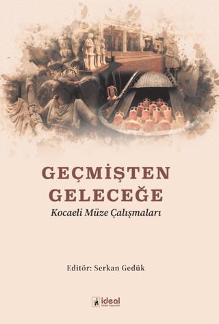 Geçmişten Geleceğe Kocaeli Müze Çalışmaları | İdeal Kültür Yayıncılık (Ciltsiz)  - Resim 1