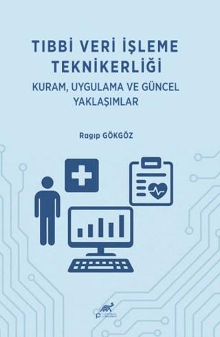 Tıbbi Veri İşleme Teknikerliği: Kuram Uygulama ve Güncel Yaklaşımlar