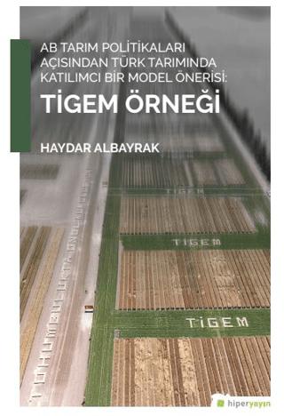 AB Tarım Politikaları Açısından Türk Tarımında Katılımcı Bir Model Önerisi: Tigem Örneği