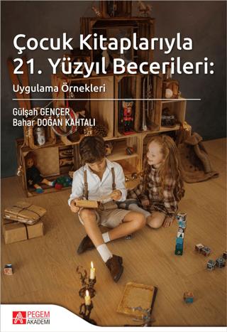 Çocuk Kitaplarıyla 21. Yüzyıl Becerileri: Uygulama Örnekleri | Pegem Akademi Yayıncılık (Ciltsiz)  - Resim 1
