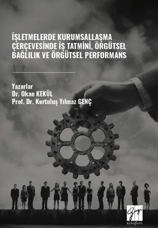 İşletmelerde Kurumsallaşma Çerçevesinde İş Tatmini, Örgütsel Bağlılık ve Örgütsel Performans | Gazi Kitabevi (Ciltsiz)  - Resim 1
