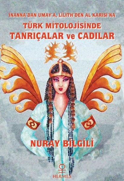 Türk Mitolojisinde Tanrıçalar ve Cadılar - İnanna'dan Umay'a Lilith'den Al Karısı'na | Hermes Yayınları (İnce Kapak)  - Resim 1
