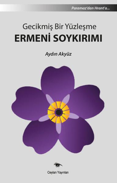 Gecikmiş Bir Yüzleşme Ermeni Soykırımı | Ceylan Yayıncılık - Araştırma İnceleme Dizisi (İnce Kapak)  - Resim 1