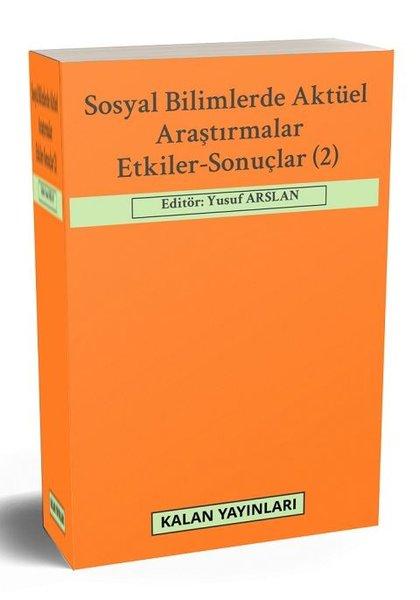 Sosyal Bilimlerde Aktüel Araştırmalar: Etkiler - Sonuçlar 2