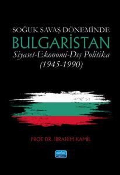Soğuk Savaş Döneminde Bulgaristan Siyaset - Ekonomi - Dış Politika (1945 - 1990) | Nobel Akademik Yayıncılık (İnce Kapak)  - Resim 1