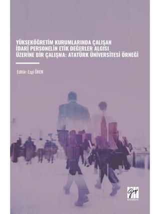 Yükseköğretim Kurumlarında Çalışan İdari Personelin Etik Değerler Algısı Üzerine Bir Çalışma - Atatürk Üniversitesi Örneği | Gazi Kitabevi (Ciltsiz)  - Resim 1