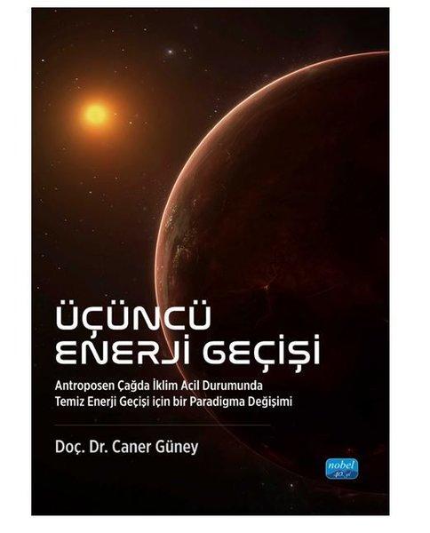 Üçüncü Enerji Geçişi - Antroposen Çağda İklim Acil Durumunda Temiz Enerji Geçişi İçin Bir Paradigma | Nobel Akademik Yayıncılık (İnce Kapak)  - Resim 1