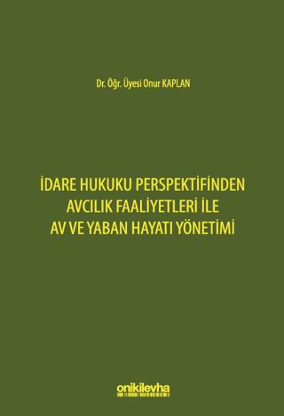 İdare Hukuku Perspektifinden Avcılık Faaliyetleri ile Av ve Yaban Hayatı Yönetimi | On İki Levha Yayınları (Ciltsiz)  - Resim 1