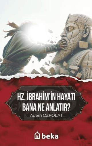 Hz. İbrahim'in Hayatı Bana Ne Anlatır?