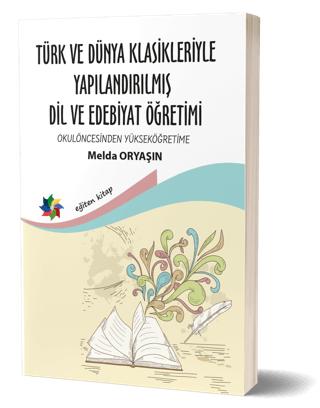 Türk ve Dünya Klasikleriyle Yapılandırılmış Dil ve Edebiyat Öğretimi