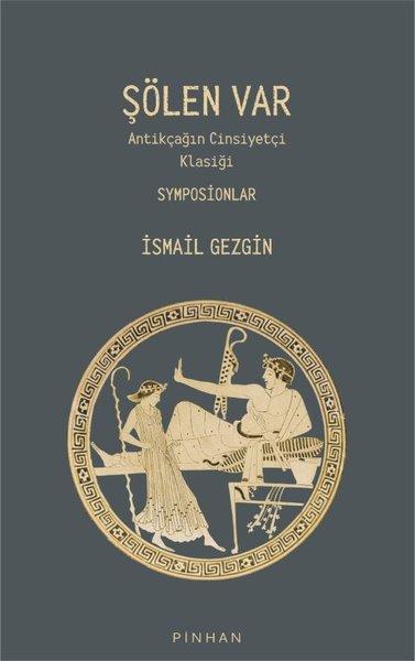 Şölen Var - Antikçağın Cinsiyetçi Klasiği Symposionlar | Pinhan Yayıncılık (İnce Kapak)  - Resim 1