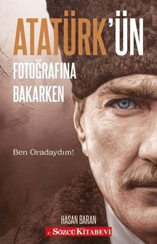 Atatürk’ün Fotoğrafına Bakarken | Sözcü Kitabevi (Ciltsiz)  - Resim 1