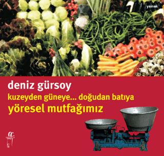 Kuzeyden Güneye.. Doğudan Batıya Yöresel Mutfağımız