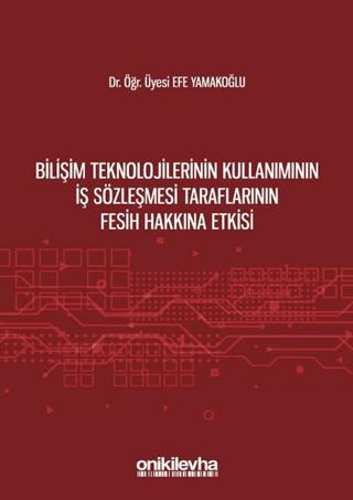 Bilişim Teknolojilerinin Kullanımının İş Sözleşmesi Taraflarının Fesih Hakkına Etkisi | On İki Levha Yayınları (Ciltsiz)  - Resim 1