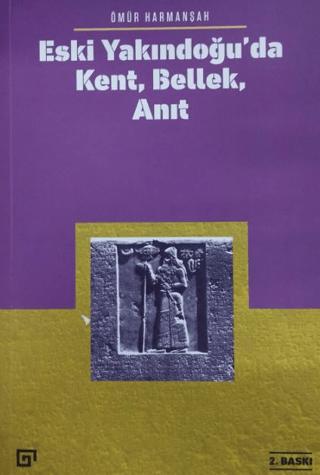 Eski Yakındoğu’da Kent, Bellek, Anıt | Koç Üniversitesi Yayınları (Ciltsiz)  - Resim 1