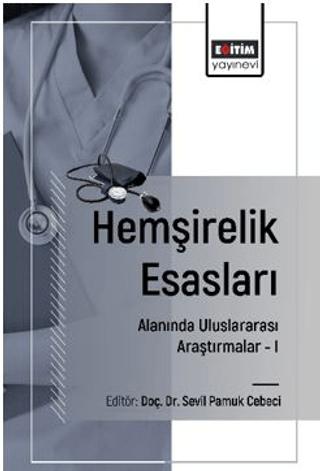 Hemşirelik Esasları Alanında Uluslararası Araştırmalar – I | Eğitim Yayınevi - Bilimsel Eserler (Ciltsiz)  - Resim 1