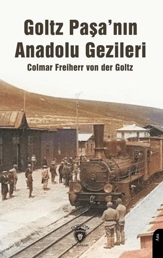 Goltz Paşa’nın Anadolu Gezileri | Dorlion Yayınları (Ciltsiz)  - Resim 1
