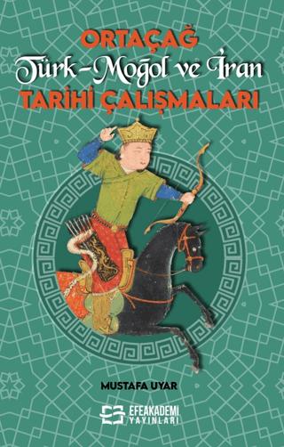 Ortaçağ Türk-Moğol ve İran Tarihi Çalışmaları | Efe Akademi Yayınları (Ciltsiz)  - Resim 1