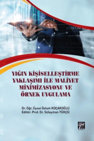 Yığın Kişiselleştirme Yaklaşımı İle Maliyet Minimizasyonu ve Örnek Uygulama | Gazi Kitabevi (Ciltsiz)  - Resim 1