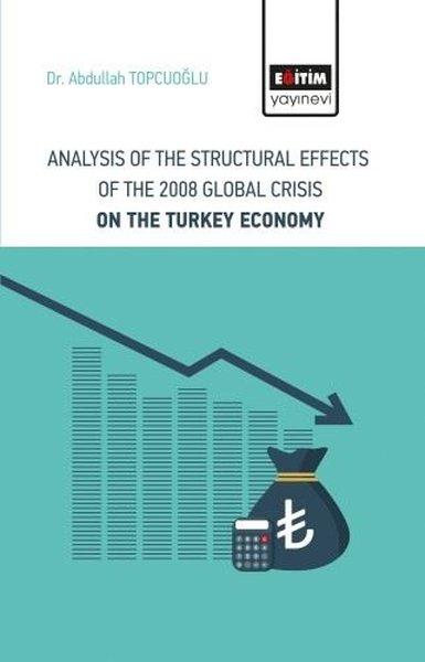 Analysis Of The Structural Effects Of The 2008 Global Crisis On The Turkey Economy | Eğitim Yayınevi (İnce Kapak)  - Resim 1