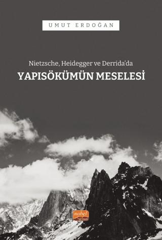 Nietzsche, Heidegger ve Derrida’da Yapısökümün Meselesi | Nobel Bilimsel Eserler (Ciltsiz)  - Resim 1